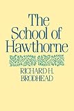 Brodhead, Richard H.: The School of Hawthorne Brodhead, Richard H.: The School of Hawthorne