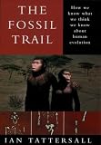 Tattersall, Ian: The Fossil Trail: How We Know What We Think We Know About Human Evolution