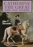 Alexander, John T.: Catherine the Great: Life and Legend