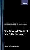 Wells-Barnett, Ida B.: The Selected Works of Ida B. Wells-Barnett