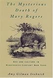 Srebnick, Amy Gilman: The Mysterious Death of Mary Rogers: Sex and Culture in Nineteenth-Century New York