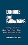 Jervis, Robert: Dominoes and Bandwagons: Strategic Beliefs and Great Power Competition in the Eurasian Rimland Jervis, Robert: Dominoes and Bandwagons: Strategic Beliefs and Great Power Competition in the Eurasian Rimland