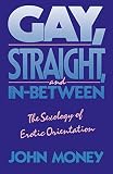 Money, John: Gay, Straight, and In-Between: The Sexology of Exotic Orientation