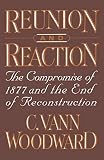 Woodward, C. Vann: Reunion and Reaction: The Compromise of 1877 and the End of Reconstruction