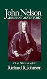 Johnson, Richard R.: John Nelson: Merchant Adventurer  A Life Between Empires