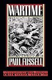 Fussell, Paul: Wartime: Understanding and Behavior in the Second World War