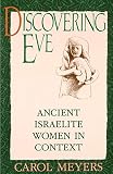 Meyers, Carol: Discovering Eve: Ancient Israelite Women in Context
