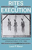 Masur, Louis P.: Rites of Execution: Capital Punishment and the Transformation of American Culture, 1776-1865