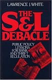 White, Lawrence J.: The S&L Debacle: Public Policy Lessons for Bank and Thrift Regulation White, Lawrence J.: The S&L Debacle: Public Policy Lessons for Bank and Thrift Regulation