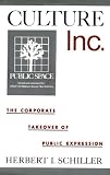 Schiller, Herbert I.: Culture, Inc.: The Corporate Takeover of Public Expression Schiller, Herbert I.: Culture, Inc.: The Corporate Takeover of Public Expression