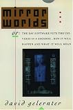 Gelernter, David Hillel: Mirror Worlds: Or the Day Software Puts the Universe in a Shoebox...How It Will Happen and What It Will Mean/304506