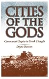 Dawson, Doyne: Cities of the Gods: Communistic Utopias in Greek Thought Dawson, Doyne: Cities of the Gods: Communistic Utopias in Greek Thought