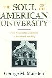 Marsden, George M.: The Soul of the American University: From Protestant Establishment to Established Nonbelief