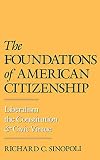 Sinopoli, Richard: The Foundations of American Citizenship: Liberalism, the Constitution, and Civic Virtue