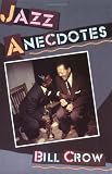 Crow, Bill: Jazz Anecdotes Crow, Bill: Jazz Anecdotes