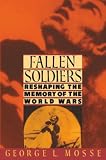Mosse, George Lachmann: Fallen Soldiers: Reshaping the Memory of the World Wars Mosse, George Lachmann: Fallen Soldiers: Reshaping the Memory of the World Wars