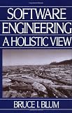 Blum, Bruce I.: Software Engineering: A Holistic View