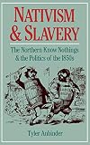 Anbinder, Tyler: Nativism and Slavery: The Northern Know Nothings and the Politics of the 1850's