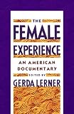 Lerner, Gerda: The Female Experience: An American Documentary