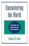 Reed, Edward: Encountering the World: Toward an Ecological Psychology