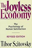 Scitovsky, Tibor: The Joyless Economy: The Psychology of Human Satisfaction Scitovsky, Tibor: The Joyless Economy: The Psychology of Human Satisfaction