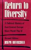 Rothschild, Joseph: Return to Diversity : A Political History of East Central Europe since World War II Rothschild, Joseph: Return to Diversity : A Political History of East Central Europe since World War II