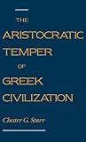 Starr, Chester G.: The Aristocratic Temper of Greek Civilization Starr, Chester G.: The Aristocratic Temper of Greek Civilization