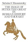 Riasanovsky, Nicholas V.: The Image of Peter the Great in Russian History and Thought