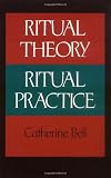 Bell, Catherine: Ritual Theory, Ritual Practice