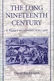 Blackbourn, David: The Long Nineteenth Century: A History of Germany, 1780-1918