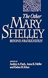 Fisch, Audrey A.: The Other Mary Shelley: Beyond Frankenstein Fisch, Audrey A.: The Other Mary Shelley: Beyond Frankenstein