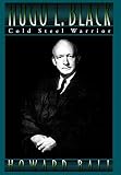 Ball, Howard: Hugo L. Black: Cold Steel Warrior Ball, Howard: Hugo L. Black: Cold Steel Warrior
