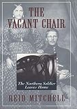 Mitchell, Reid: The Vacant Chair: The Northern Soldier Leaves Home Mitchell, Reid: The Vacant Chair: The Northern Soldier Leaves Home