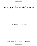 Ellis, Richard: American Political Cultures Ellis, Richard: American Political Cultures