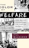 Quadagno, Jill: The Color of Welfare: How Racism Undermined the War on Poverty Quadagno, Jill: The Color of Welfare: How Racism Undermined the War on Poverty