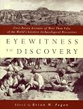 Fagan, Brian M.: Eyewitness to Discovery: First-Person Accounts of More Than Fifty of the World's Greatest Archaeological Discoveries Fagan, Brian M.: Eyewitness to Discovery: First-Person Accounts of More Than Fifty of the World's Greatest Archaeological Discoveries