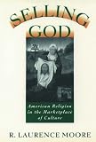 Moore, R. Laurence: Selling God: American Religion in the Marketplace of Culture Moore, R. Laurence: Selling God: American Religion in the Marketplace of Culture