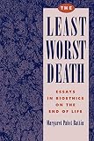 Battin, M. Pabst: The Least Worst Death: Essays in Bioethics on the End of Life Battin, M. Pabst: The Least Worst Death: Essays in Bioethics on the End of Life