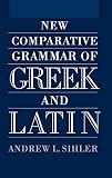 Sihler, Andrew L.: New Comparative Grammar of Greek and Latin Sihler, Andrew L.: New Comparative Grammar of Greek and Latin