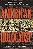 Stannard, David E.: American Holocaust: The Conquest of the New World Stannard, David E.: American Holocaust: The Conquest of the New World