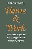 Boydston, Jeanne: Home and Work: Housework, Wages, and the Ideology of Labor in the Early Republic