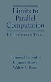 Greenlaw, Raymond: Limits to Parallel Computation: P-Completeness Theory Greenlaw, Raymond: Limits to Parallel Computation: P-Completeness Theory