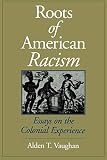 Vaughan, Alden T.: The Roots of American Racism: Essays on the Colonial Experience Vaughan, Alden T.: The Roots of American Racism: Essays on the Colonial Experience
