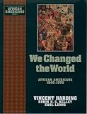 Harding, Vincent: We Changed the World: African Americans, 1945-1970 Harding, Vincent: We Changed the World: African Americans, 1945-1970