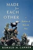 Lanner, Ronald M.: Made for Each Other: A Symbiosis of Birds and Pines Lanner, Ronald M.: Made for Each Other: A Symbiosis of Birds and Pines