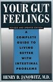Janowitz, Henry D.: Your Gut Feelings : A Complete Guide to Living Better with Intestinal Problems