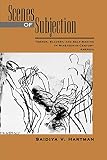 Hartman, Saidiya V.: Scenes of Subjection: Terror, Slavery, and Self-Making in Nineteenth-Century America Hartman, Saidiya V.: Scenes of Subjection: Terror, Slavery, and Self-Making in Nineteenth-Century America