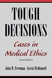 Freeman, John M.: Tough Decisions: Cases in Medical Ethics