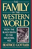 Gottlieb, Beatrice: The Family in the Western World from the Black Death to the Industrial Age Gottlieb, Beatrice: The Family in the Western World from the Black Death to the Industrial Age