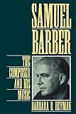 Heyman, Barbara B.: Samuel Barber: The Composer and His Music Heyman, Barbara B.: Samuel Barber: The Composer and His Music